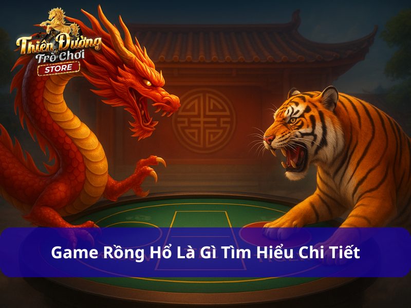 Game Rồng Hổ Là Gì? Hướng Dẫn Chơi Và Hệ Thống Cửa Cược Chính